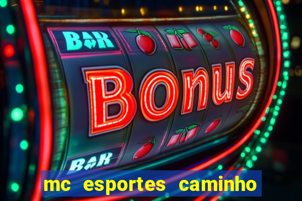 mc esportes caminho da sorte