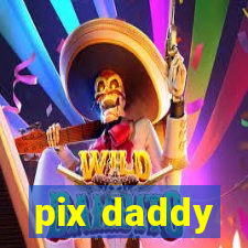 pix daddy