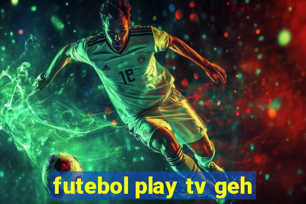 futebol play tv geh