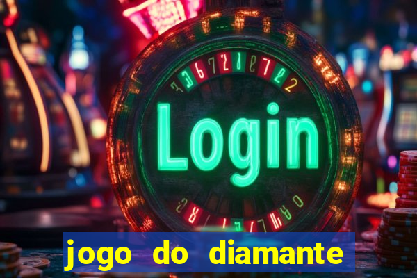 jogo do diamante para ganhar dinheiro