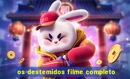os destemidos filme completo