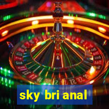 sky bri anal