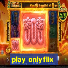 play onlyflix