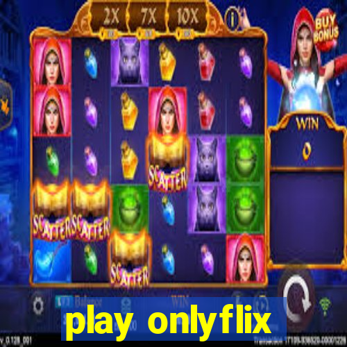 play onlyflix