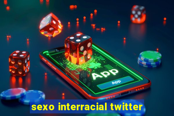 sexo interracial twitter