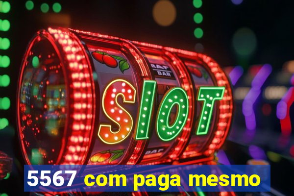 5567 com paga mesmo