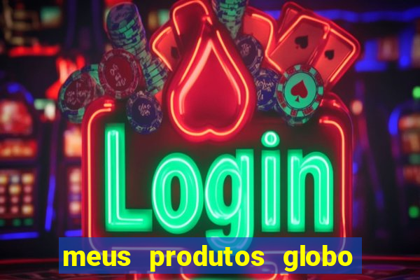 meus produtos globo com pagamento