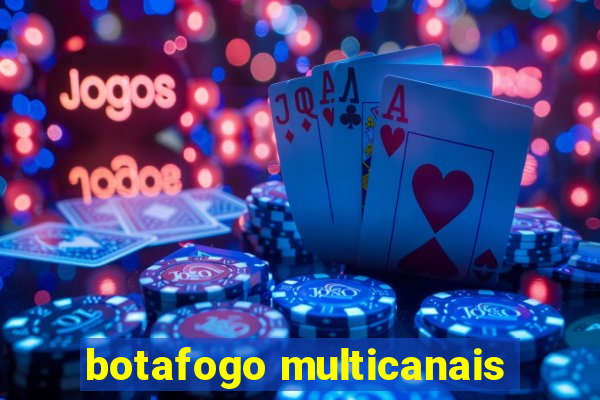 botafogo multicanais