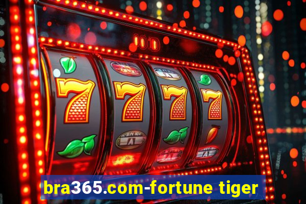 bra365.com-fortune tiger