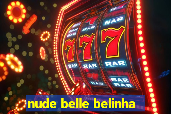 nude belle belinha