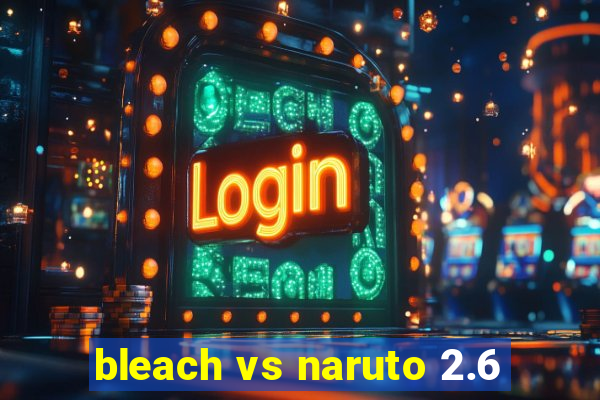 bleach vs naruto 2.6