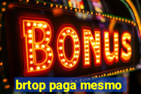 brtop paga mesmo