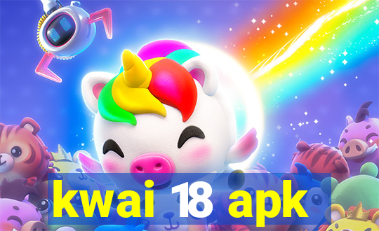 kwai 18 apk