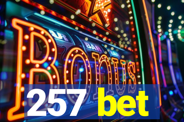 257 bet