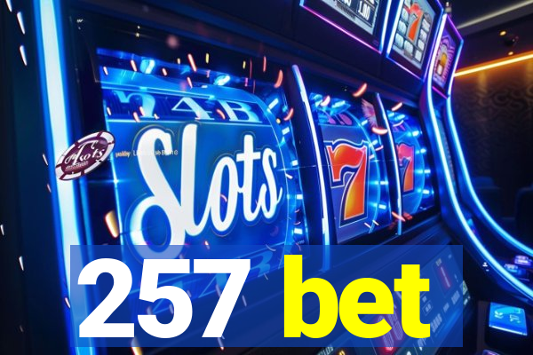 257 bet