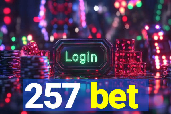 257 bet