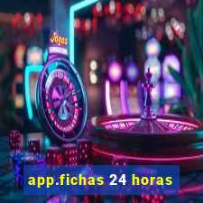 app.fichas 24 horas