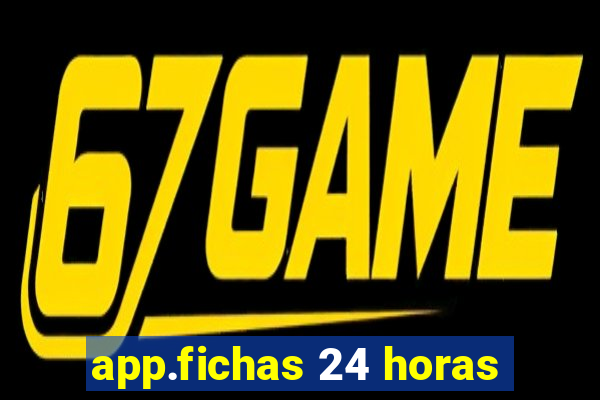 app.fichas 24 horas