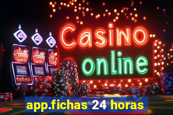 app.fichas 24 horas