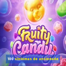 100 sintomas de ansiedade