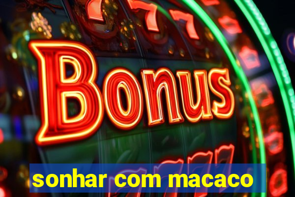 sonhar com macaco