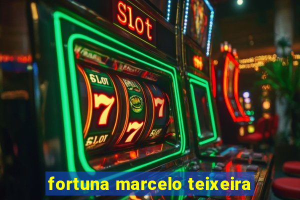 fortuna marcelo teixeira