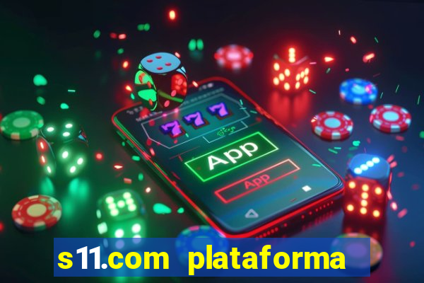 s11.com plataforma de jogos