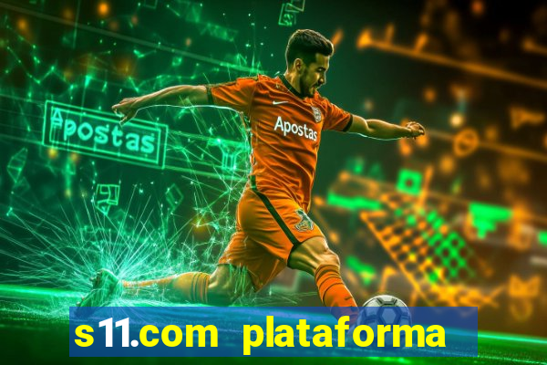 s11.com plataforma de jogos