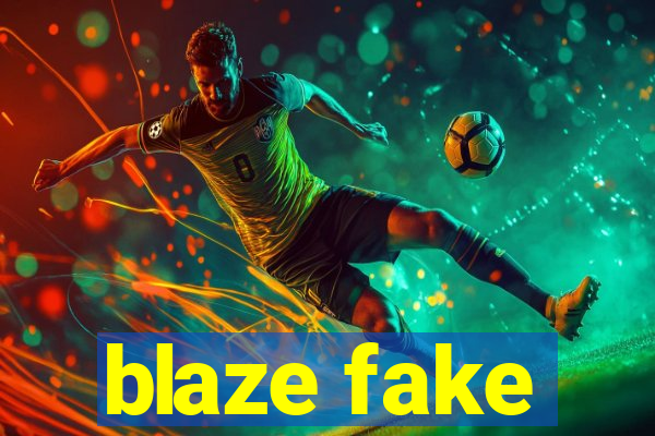 blaze fake