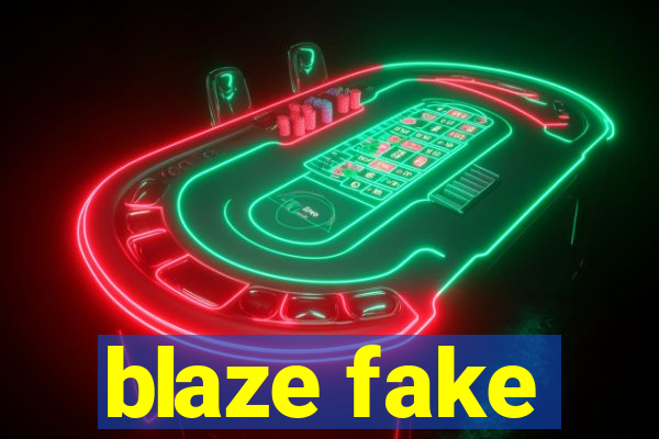 blaze fake