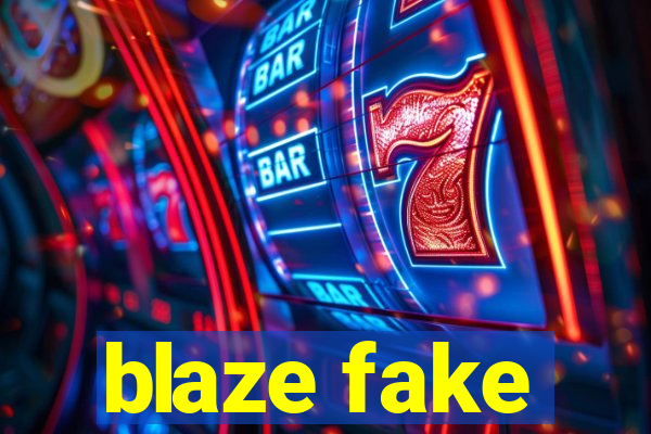 blaze fake