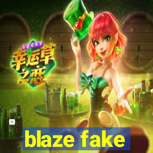 blaze fake