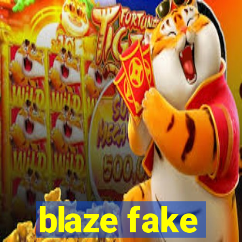 blaze fake