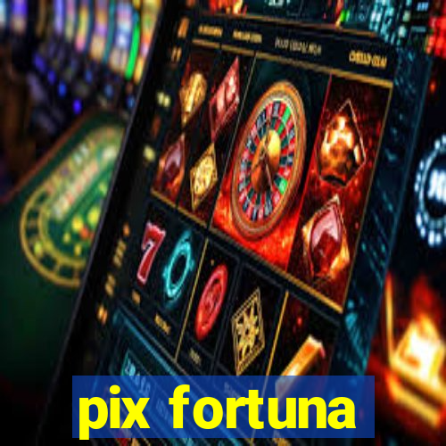 pix fortuna