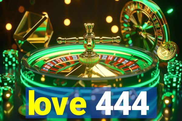 love 444