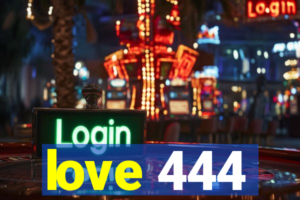 love 444