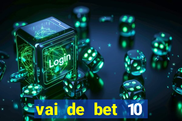 vai de bet 10 reais no cadastro