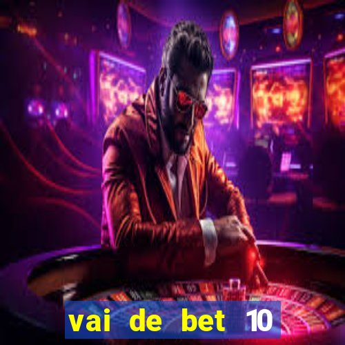 vai de bet 10 reais no cadastro