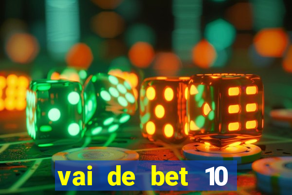 vai de bet 10 reais no cadastro