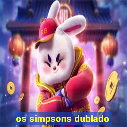 os simpsons dublado