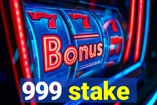 999 stake