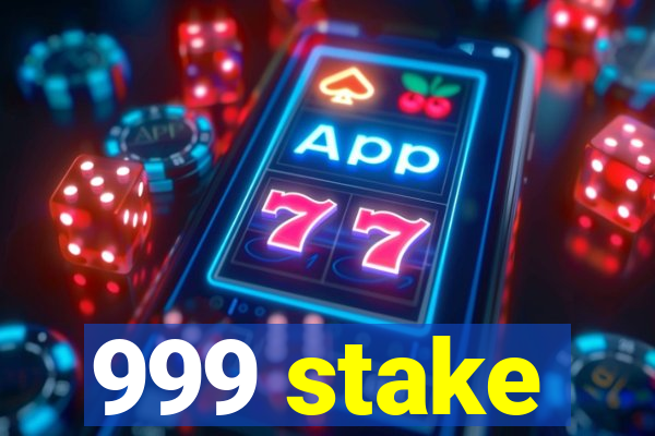 999 stake