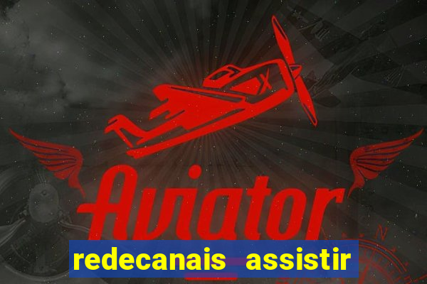 redecanais assistir futebol ao vivo