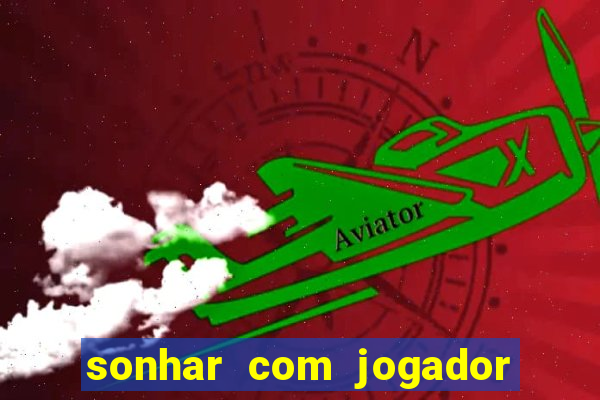 sonhar com jogador de futebol famoso