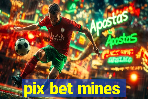 pix bet mines