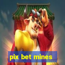 pix bet mines