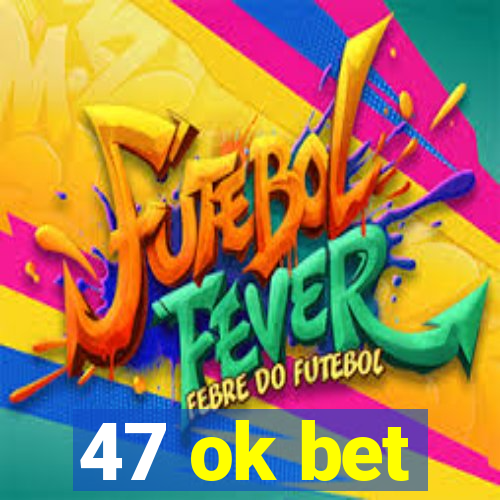 47 ok bet