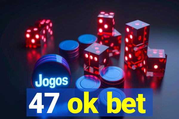 47 ok bet