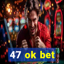 47 ok bet