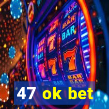 47 ok bet